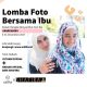 Lomba Foto Bersama Ibu - Karena Ibu