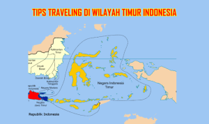 Tips dan Trik Wisata Di Wilayah Timur Indonesia