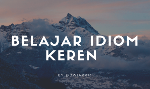 5 Idiom Bahasa Inggris Ini Keren Banget Artinya! Simak Kuy!