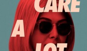 Review Film : I Care a Lot. Aku Benar Benar “Peduli”