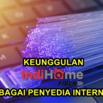 Keunggulan IndiHome Sebagai Penyedia Internet