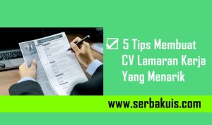 ☑ 5 Tips Membuat CV Lamaran Kerja yang Menarik