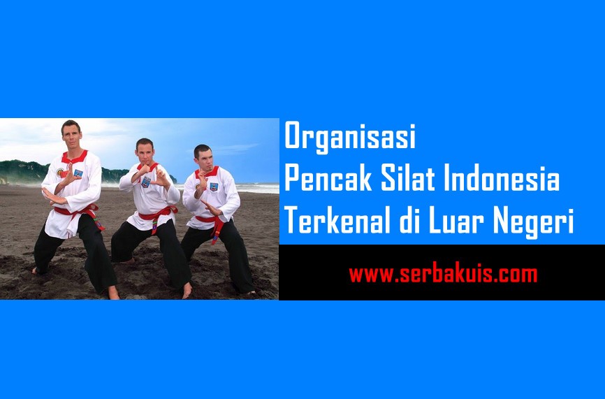 Organisasi Pencak Silat Indonesia yang Terkenal di Luar Negeri