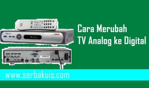 Mudah, Inilah Beberapa Cara Merubah TV Analog ke Digital!