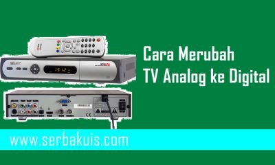 Mudah, Inilah Beberapa Cara Merubah TV Analog ke Digital!