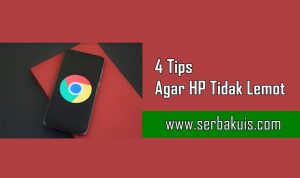 4 Tips Agar HP Tidak Lemot Sehingga Nyaman Digunakan