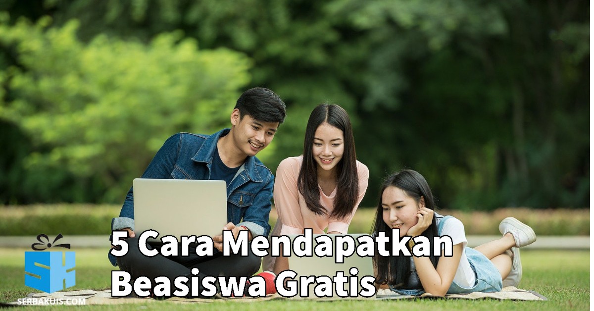 5 Cara Mendapatkan Beasiswa Gratis, Pasti Diterima!