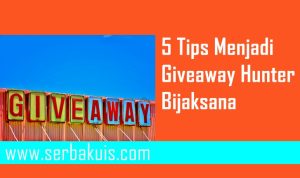 Suka Ikut Kuis? Baca 5 Tips Menjadi Giveaway Hunter Bijaksana
