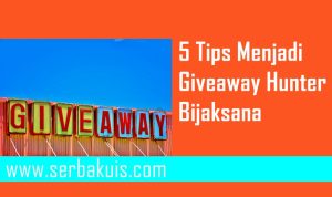 Suka Ikut Kuis? Baca 5 Tips Menjadi Giveaway Hunter Bijaksana