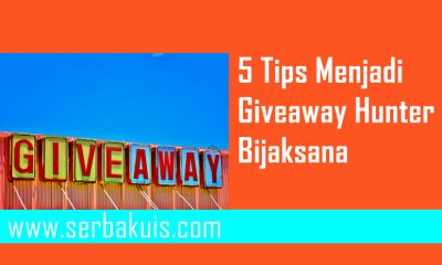5 Tips Menjadi Giveaway Hunter Bijaksana.