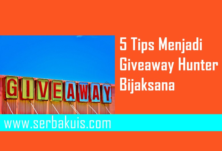 5 Tips Menjadi Giveaway Hunter Bijaksana.