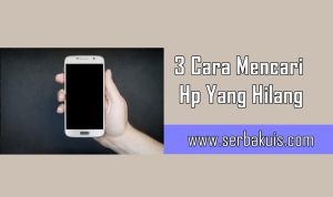 Berikut 3 Cara Mencari Hp Yang Hilang