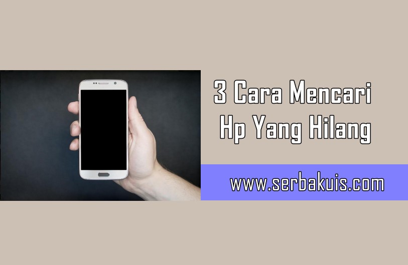 Berikut 3 Cara Mencari Hp Yang Hilang