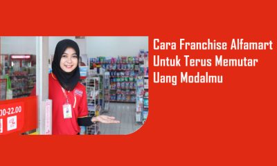 Berikut Cara Franchise Alfamart Untuk Terus Memutar Uang Modalmu