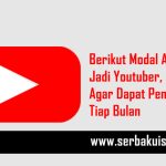 Berikut Modal Awal Jadi Youtuber, Agar Dapat Penghasilan Tiap Bulan