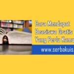 Cara Mendapat Beasiswa Gratis Yang Perlu Kamu Tahu!