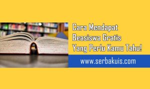 Cara Mendapat Beasiswa Gratis Yang Perlu Kamu Tahu!