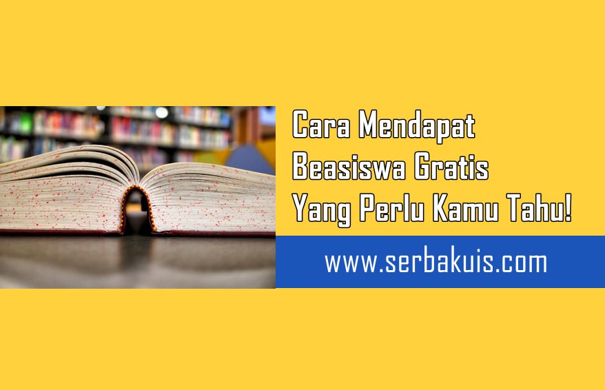 Cara Mendapat Beasiswa Gratis Yang Perlu Kamu Tahu!