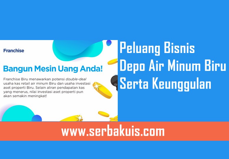 Peluang Bisnis Depo Air Minum Biru dan keunggulan untuk memulai sukses