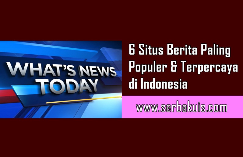 ✓6 Situs Berita Paling Populer dan Dipercaya di Indonesia