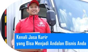 Kenali Jasa Kurir yang Bisa Menjadi Andalan Bisnis Anda Berikut Ini!