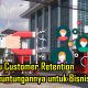 Apa Itu Customer Retention dan Keuntungannya untuk Bisnis Anda