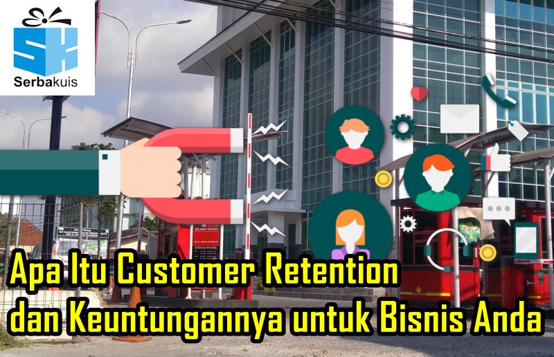 Apa Itu Customer Retention dan Keuntungannya untuk Bisnis Anda