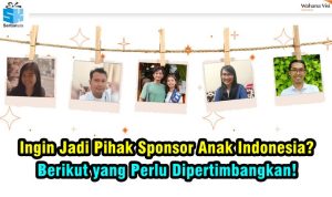 Ingin Jadi Pihak Sponsor Anak Indonesia? Berikut yang Perlu Dipertimbangkan!