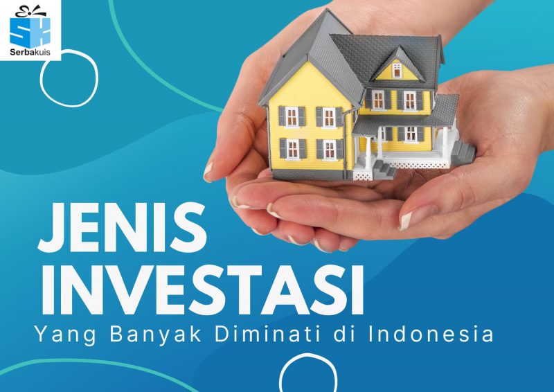 Berbagai Jenis Investasi Yang Diminati Orang Indonesia Tahun Ini