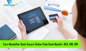 Cara Mendaftar Bank Secara Online Pada Bank Mandiri, BCA, BNI, BRI