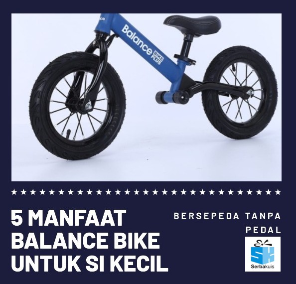 5 Manfaat Balance Bike Untuk Si Kecil Serbakuis