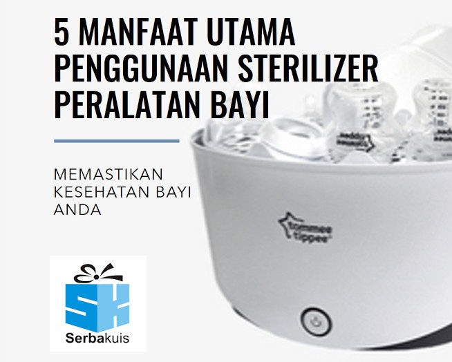 5 Manfaat Utama Penggunaan Sterilizer Peralatan Bayi