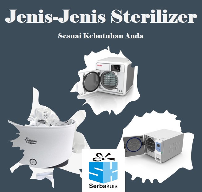 Jenis-Jenis Sterilizer Yang Sesuai Kebutuhan Anda