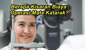 Berapa Kisaran Biaya Operasi Mata Katarak?