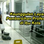 Keunggulan Layanan Pembersihan Profesional di Ibu Kota