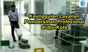 Keunggulan Layanan Pembersihan Profesional di Ibu Kota