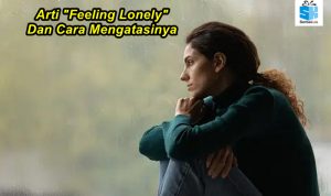 Feeling Lonely Artinya? Baca disini dan Tips Cara Mengatasinya