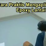 Cara Praktis Mengaplikasikan Epoxy Lantai