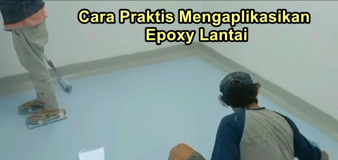 Cara Praktis Mengaplikasikan Epoxy Lantai