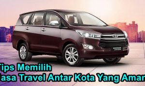 Tips Memilih Jasa Travel Antar Kota Yang Aman