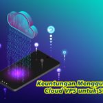 Keuntungan Menggunakan Cloud VPS untuk Startup