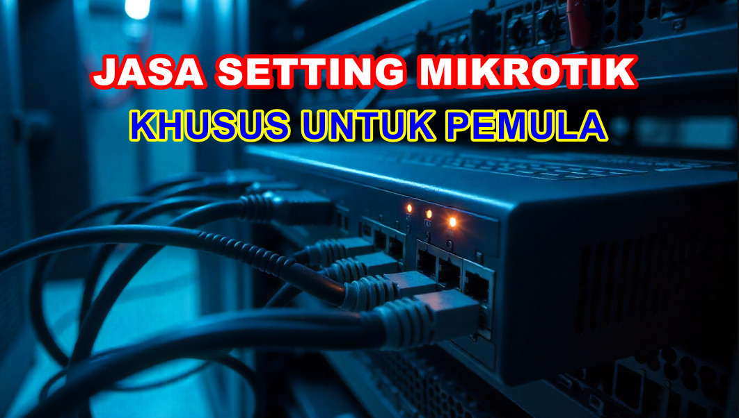 Jasa Setting Mikrotik untuk Pemula